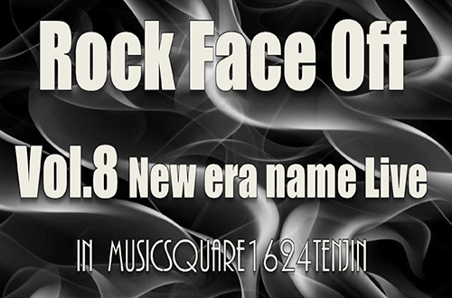 Rock Face Off Vol.8　New era name Live