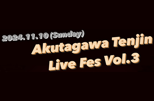 AKUTAGAWA TENJIN LIVE FES 2024